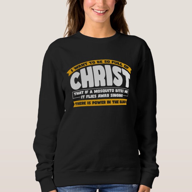 I Want To Be So Full of Christ  Christian Sweatshirt (Vorderseite)