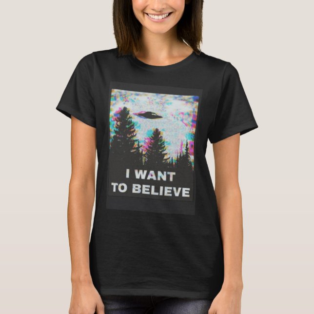 I Want to Believe in Aliens and UFOs Front and Bac T-Shirt (Vorderseite)