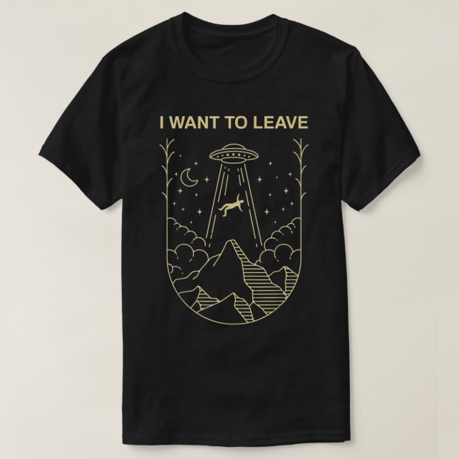 I Want To Leave UFO Design T-Shirt (Design vorne)
