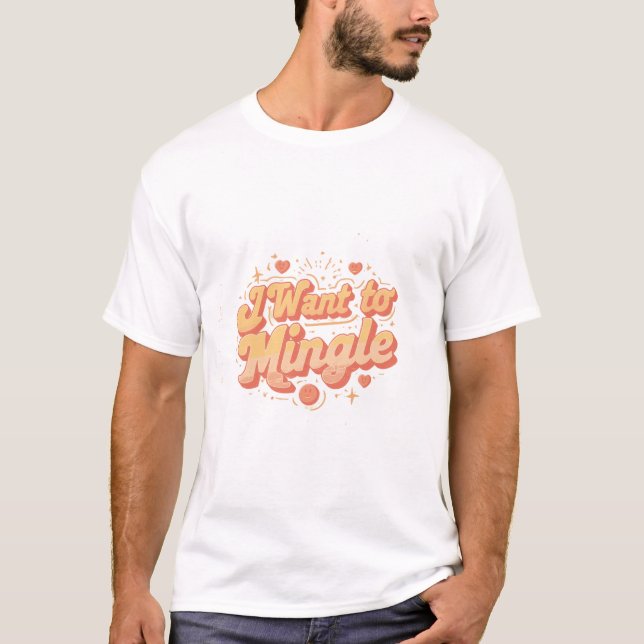 I Want to Mingle  T-Shirt (Vorderseite)