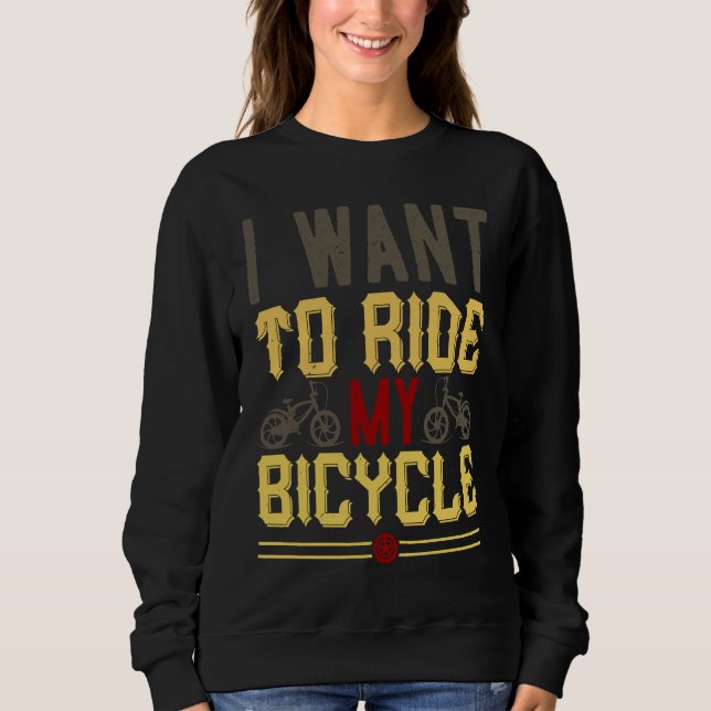 I Want To Ride My Bicycle Sweatshirt (Vorderseite)