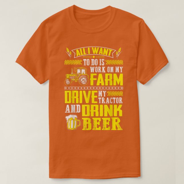 I Want To Work On My Farm & Drink Beer Farmer  T-Shirt (Design vorne)