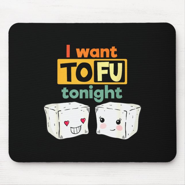 I Want Tofu Tonight, Funny Vegan  Mousepad (Vorne)