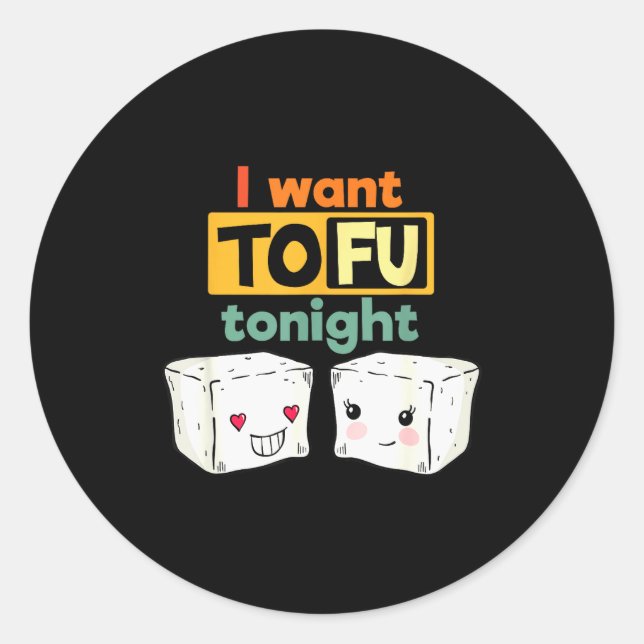 I Want Tofu Tonight, Funny Vegan  Runder Aufkleber (Vorderseite)