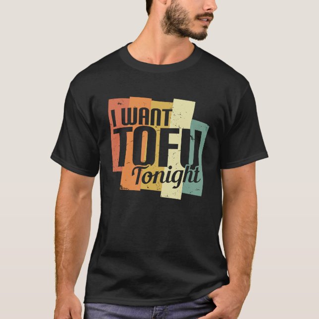 I Want Tofu Tonight Retro  Vegan Vegetarian T-Shirt (Vorderseite)