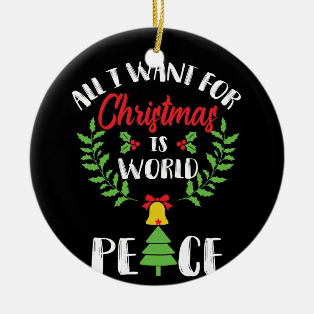 I WANT WORLD PEACE FOR CHRISTMAS KERAMIK ORNAMENT (Vorne)
