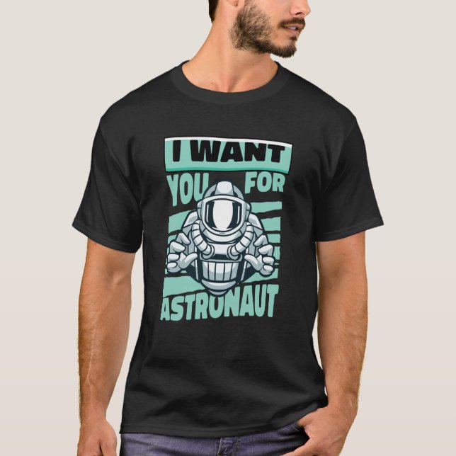 I Want You For Astronaut Space Astronaut T-Shirt (Vorderseite)