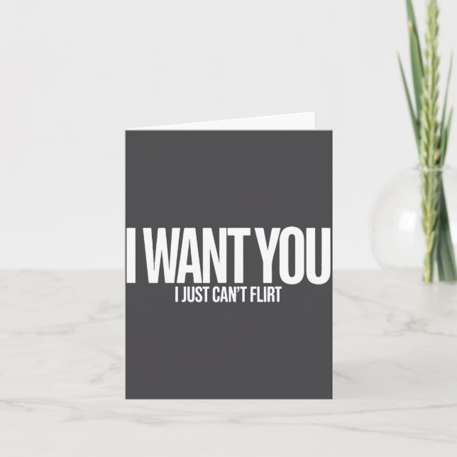 I Want You I Just Can’t Flirt Funny Sarcastic Quot Karte (Vorderseite)
