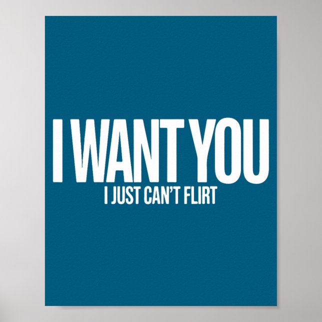 I Want You I Just Can’t Flirt Funny Sarcastic Quot Poster (Vorne)