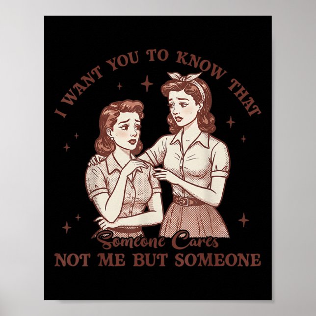I Want You To Know Someone Cares Not Me Funny Sarc Poster (Vorne)