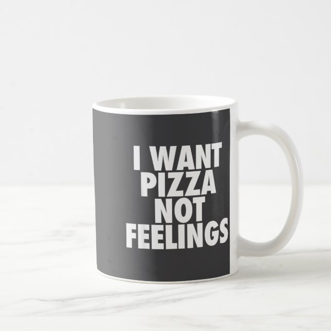 I Want Zza Not Feelings - Funny Foodie Quote  Kaffeetasse (Rechts)