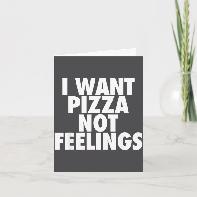 I Want Zza Not Feelings - Funny Foodie Quote  Karte (Vorderseite)