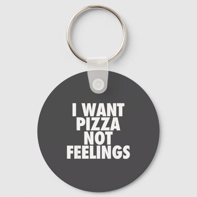 I Want Zza Not Feelings - Funny Foodie Quote  Schlüsselanhänger (Vorderseite)