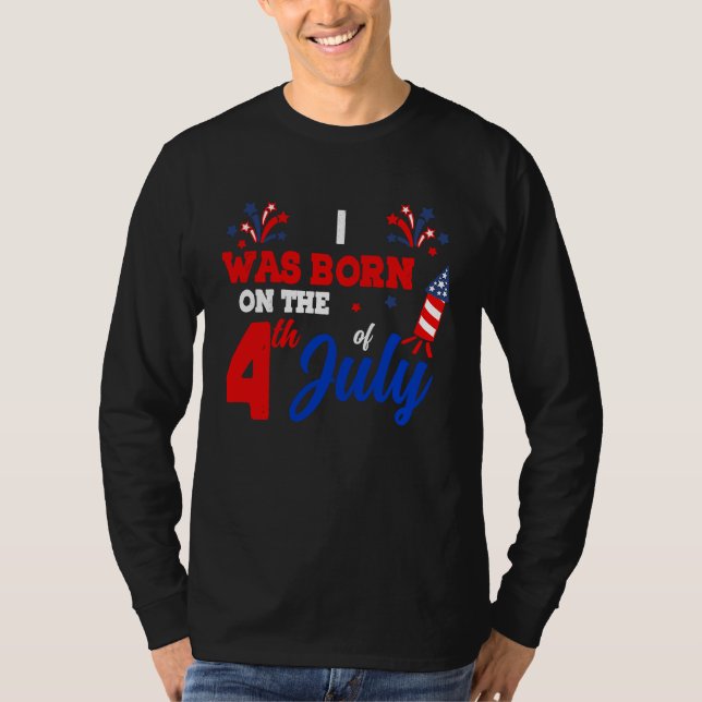 I Was Born On The 4th Of July Patriotic American F T-Shirt (Vorderseite)