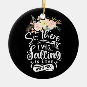 I Was Falling In Love With You Keramik Ornament