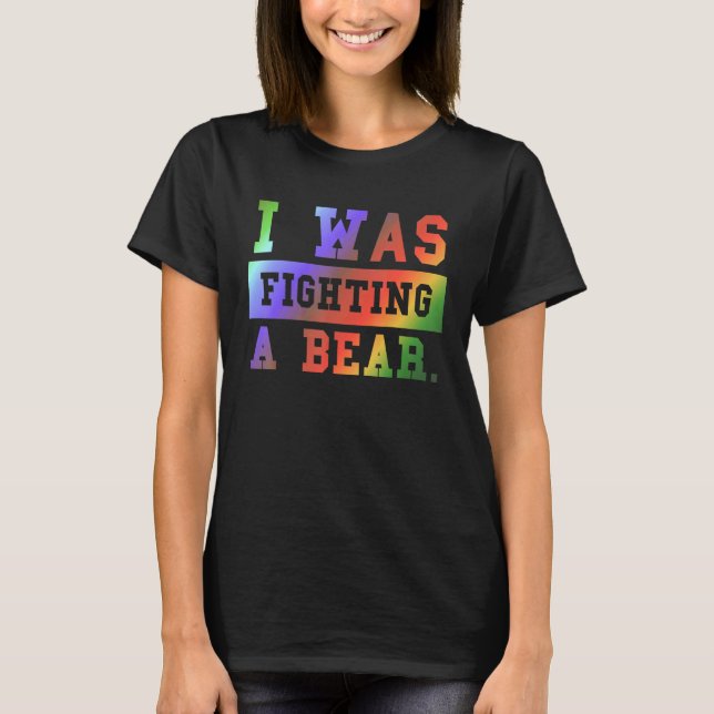 I Was Fighting A Bear - Funny Injury Recovery_3 T-Shirt (Vorderseite)