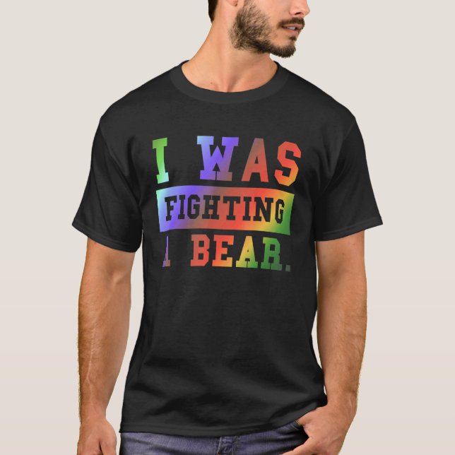 I Was Fighting A Bear - Funny Injury Recovery_3 T-Shirt (Vorderseite)