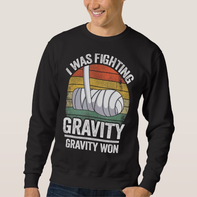 I Was Fighting Gravity Gravity Won Broken Hand Bro Sweatshirt (Vorderseite)