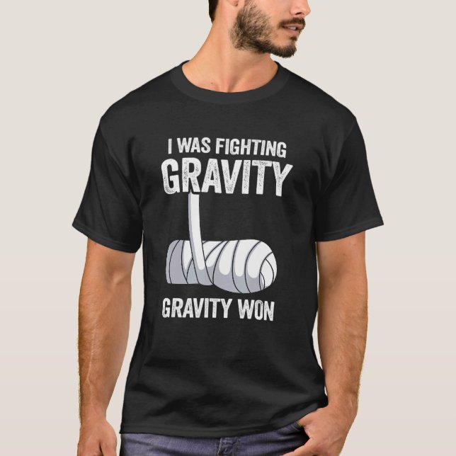 I Was Fighting Gravity Gravity Won Broken Hand Bro T-Shirt (Vorderseite)