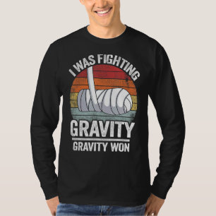 I Was Fighting Gravity Gravity Won Broken Hand Bro T-Shirt