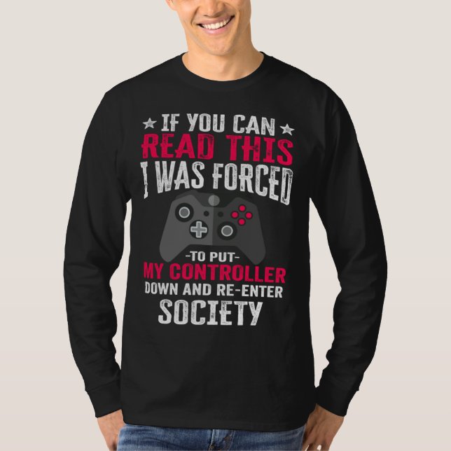 i was forced to put my controller   gaming  gamer T-Shirt (Vorderseite)