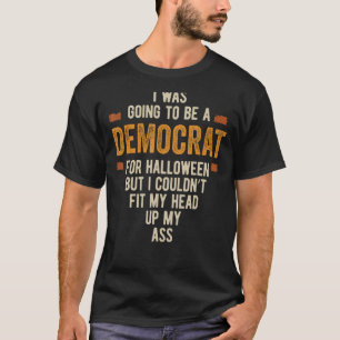 I was Going to Be A democrat Funny Halloween Simpl T-Shirt