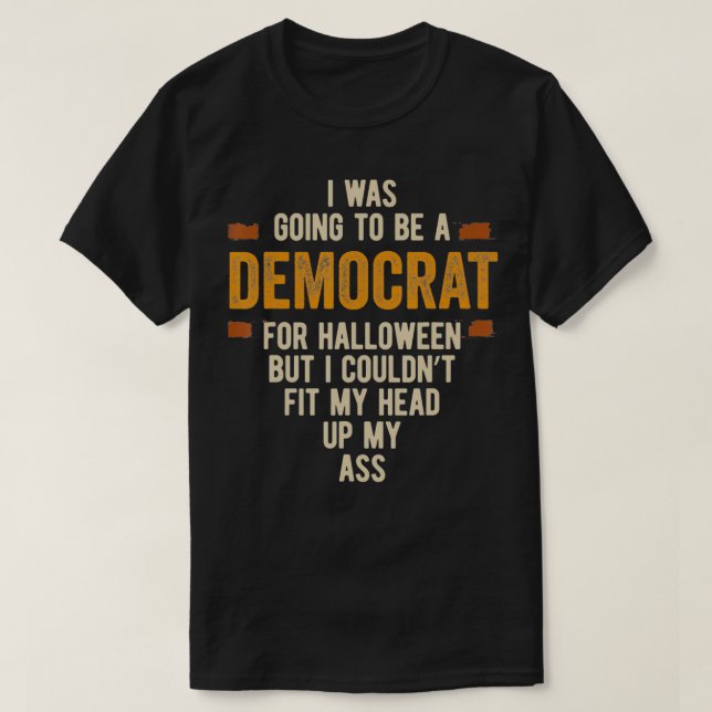 I was Going to Be A democrat Funny Halloween Simpl T-Shirt (Design vorne)
