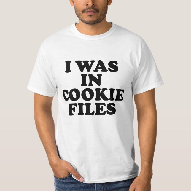 I Was In Cookie Files T-Shirt (Vorderseite)