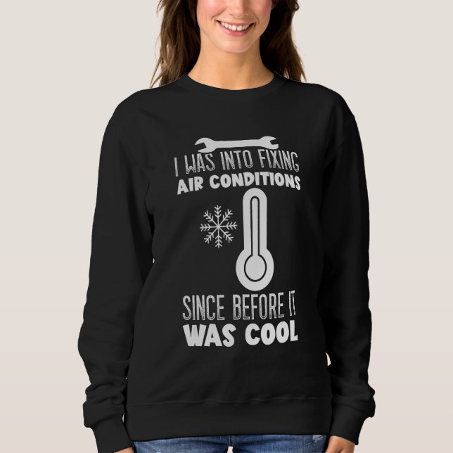 I Was Into Fixing HVAC Installer Engineers HVAC Te Sweatshirt (Vorderseite)