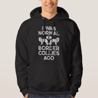 I Was Normal 2 Border Collies Ago Funny Dog Lover Hoodie