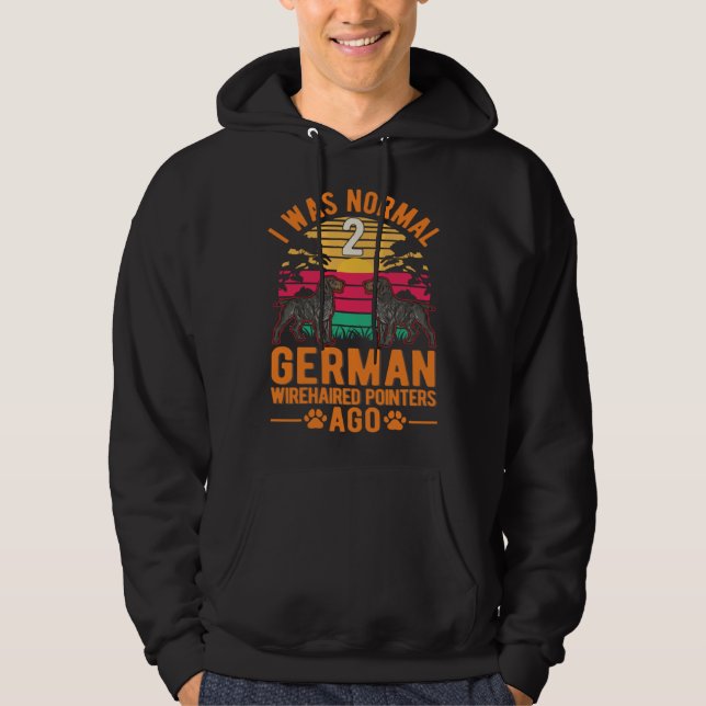 I was normal 2 German Wirehaired Pointers ago Hoodie (Vorderseite)