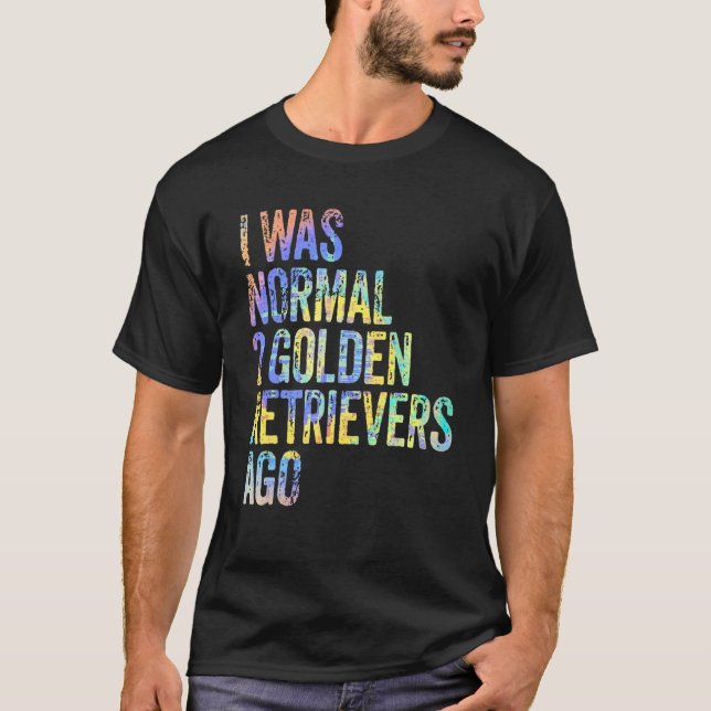 I Was Normal 2 Retrievers Ago Funny Golden Retriev T-Shirt (Vorderseite)