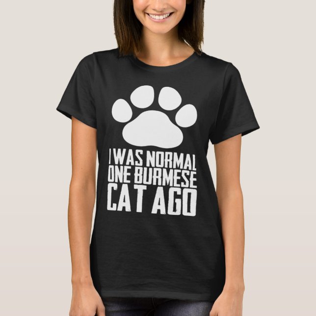 I was normal one burmese cat ago T-Shirt (Vorderseite)