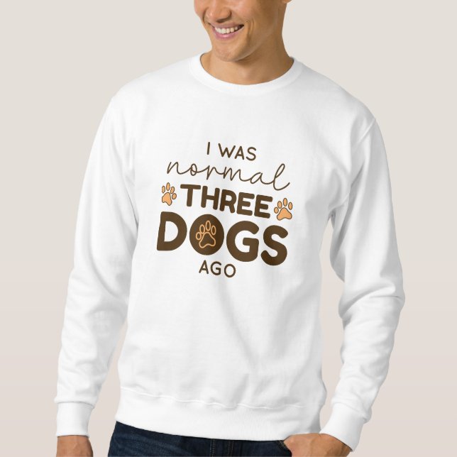 I was normal Three Dogs Ago Sweatshirt (Vorderseite)