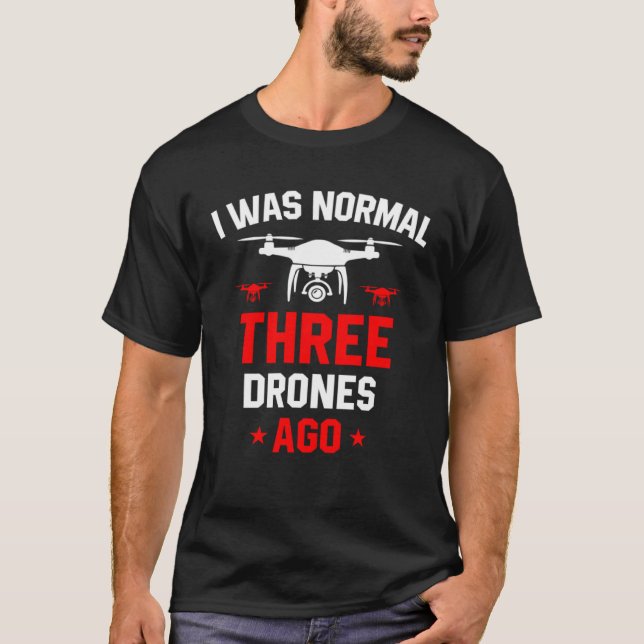 I Was Normal Three Drones Ago Quadcopter Pilot Rc  T-Shirt (Vorderseite)