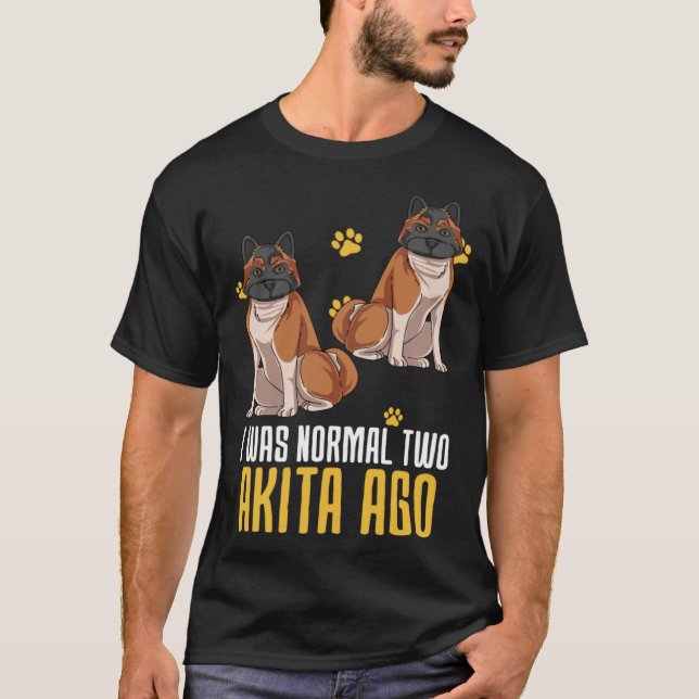 I Was Normal Two Akita Ago T-Shirt (Vorderseite)