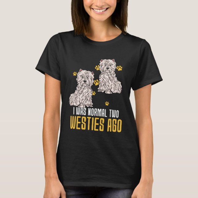I Was Normal Two West Highland White Terrier Ago T-Shirt (Vorderseite)