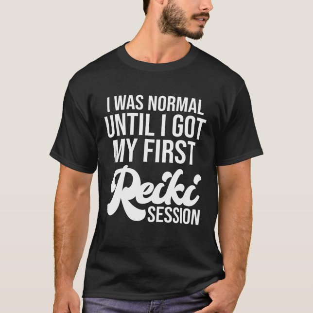 I Was Normal Until I Got My First Reiki Session Li T-Shirt (Vorderseite)