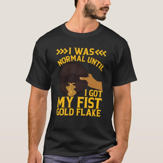 I Was Normal Until My Fist Gold Flake Gold Prospec T-Shirt (Vorderseite)