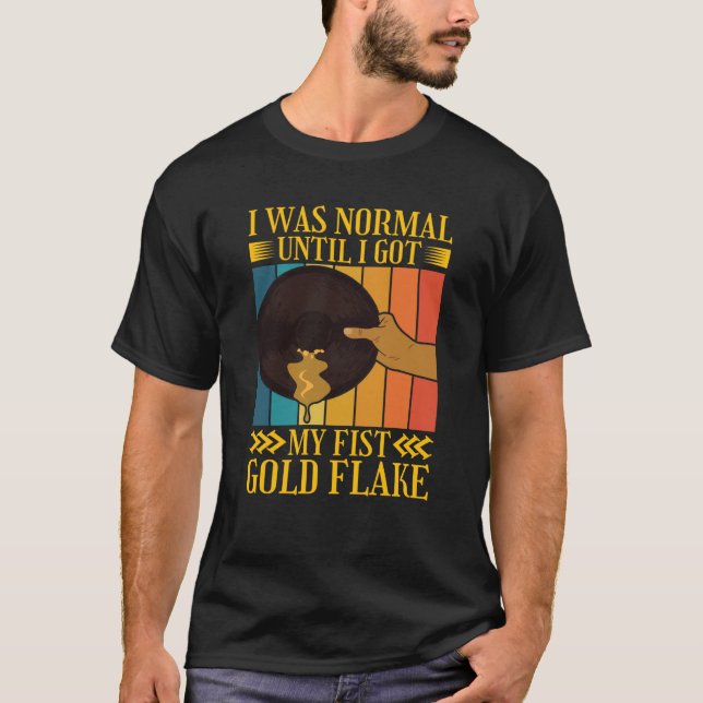 I Was Normal Until My Fist Gold Flake Gold Prospec T-Shirt (Vorderseite)