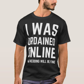 i was ordained online wedding ordained minister wo T-Shirt