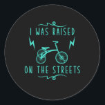 I Was Raised On The Streets Tricycle Triker Gift Runder Aufkleber<br><div class="desc">This I Was Raised On The Streets Tricycle Triker Gift is the perfect design for men,  women,  children. Great gift idea for Christmas,  Halloween,  Birthdays and Any Occasions</div>