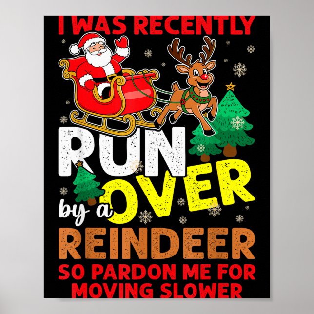 I Was Recently Run Over By A Reindeer Christmas  Poster (Vorne)
