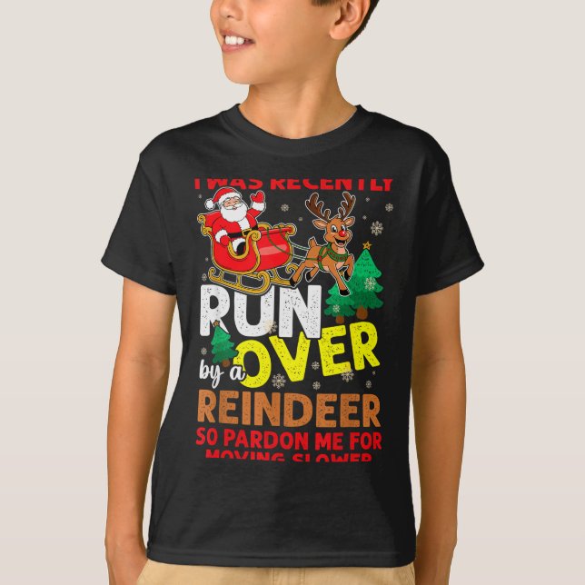 I Was Recently Run Over By A Reindeer Christmas  T-Shirt (Vorderseite)