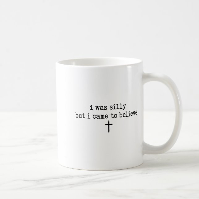 I Was Silly But I Came To Believe Shirt  Kaffeetasse (Rechts)