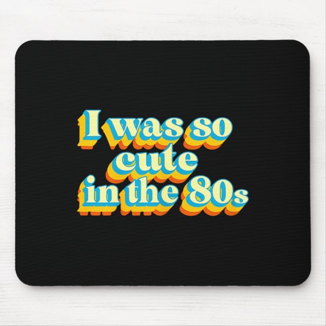 I Was So Cute In The 80s Retro Cute Nostalgic Vibe Mousepad (Vorne)