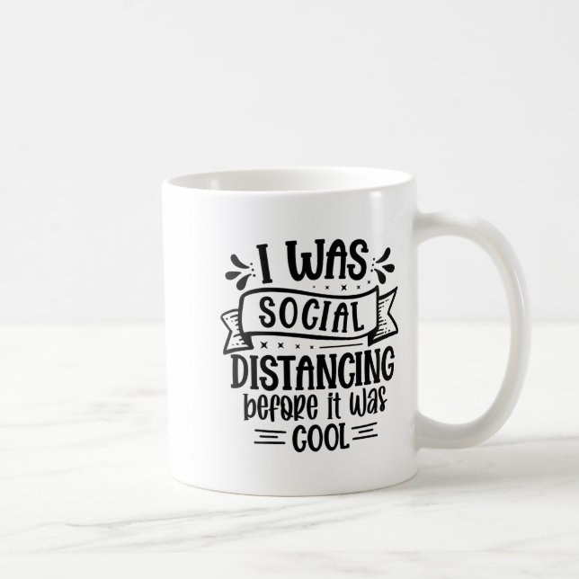 I Was Social Distancing Before It Was Cool  Kaffeetasse (Rechts)