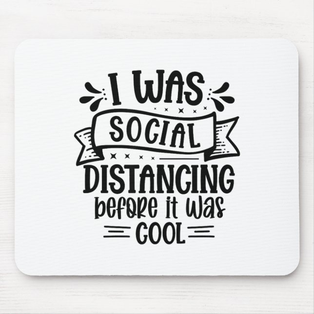 I Was Social Distancing Before It Was Cool  Mousepad (Vorne)