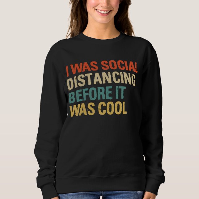 I was Social Distancing Before It Was Cool Sweatshirt (Vorderseite)