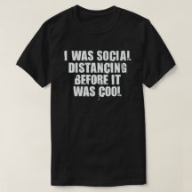 I Was Social Distancing Before It Was Cool